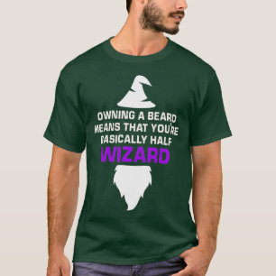 owning a beard means that youre basically half wiz T-Shirt