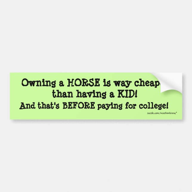 Owning a HORSE is way cheaper Bumper Sticker (Front)