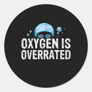Oxygen Is Overrated Chlorine Lover Swimming Sports Classic Round Sticker