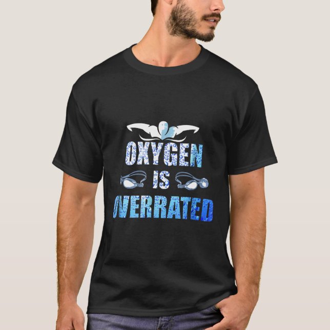 Oxygen Is Overrated Funny Swimmer Swimming Team Te T-Shirt (Front)