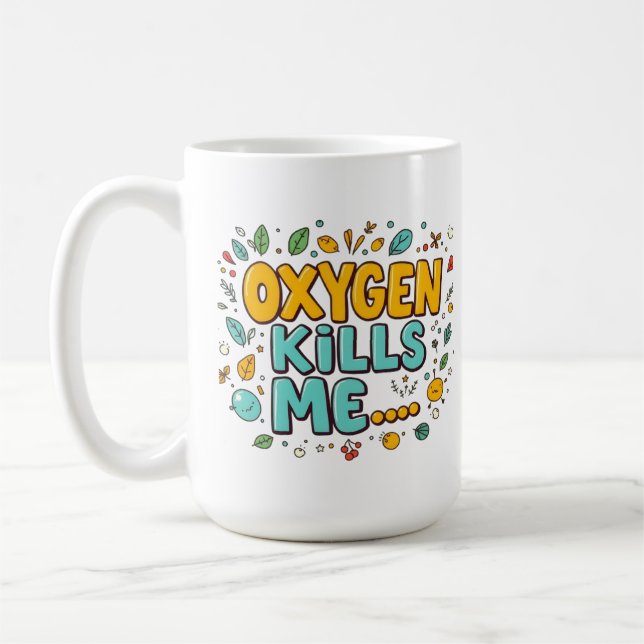 Oxygen Kills Me Funny Dark Humor  Coffee Mug (Left)