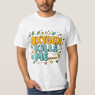 Oxygen Kills Me Funny Dark Humor Tee