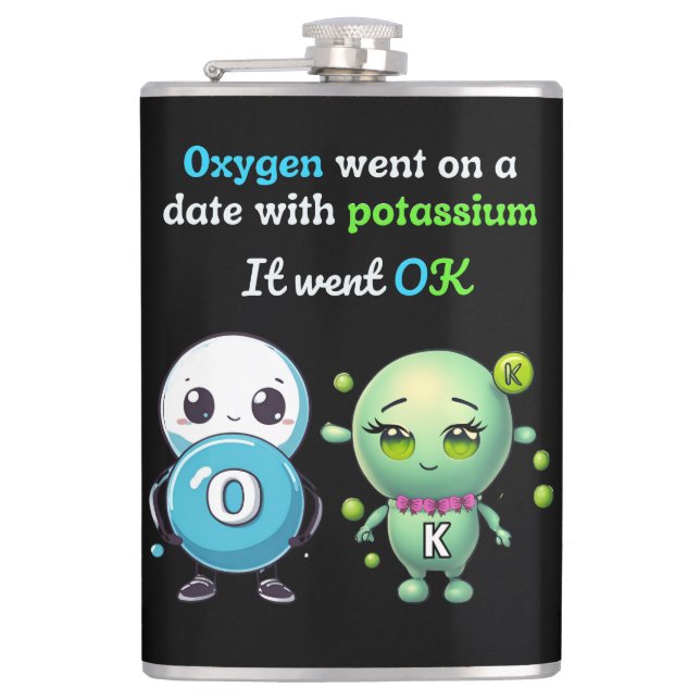 Oxygen Went On A Date With Potassium. It Went OK Hip Flask (Front)