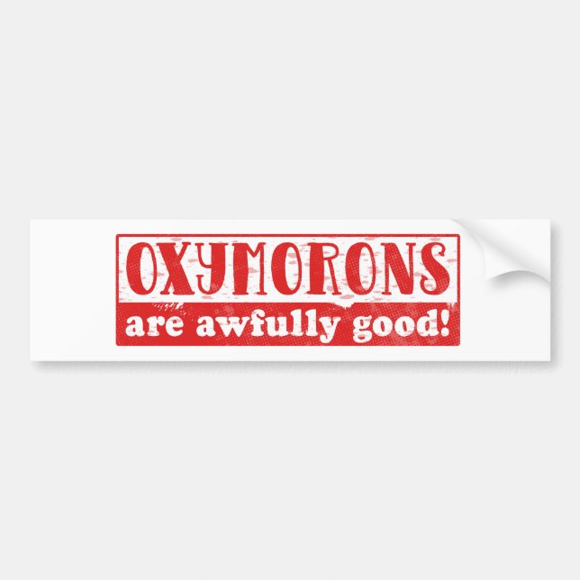 Oxymorons are awfully good Funny English Language Bumper Sticker (Front)