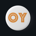 OY-Kvetcher's Button-Jewish Gift 6 Cm Round Badge<br><div class="desc">If there is one word you may need during your day,  OY,  may be it. This fun little button says,  "oy, " a yiddish expression that is similar to letting out a big sigh.

Lighten things up with this affordable funny Jewish gift button.</div>