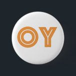 OY-Kvetcher's Button-Jewish Gift 6 Cm Round Badge<br><div class="desc">If there is one word you may need during your day,  OY,  may be it. This fun little button says,  "oy, " a yiddish expression that is similar to letting out a big sigh.

Lighten things up with this affordable funny Jewish gift button.</div>