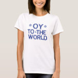 OY to the world T-Shirt<br><div class="desc">Funny Holiday Humour Shirt "OY to the world"</div>