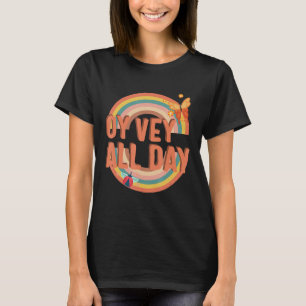 Oy Vey All Day Yiddish Quote Purim Jewish Saying H T-Shirt