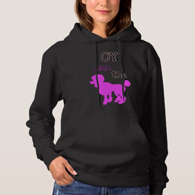 Oy With The Poodle Edition 3 Hoodie (Front)
