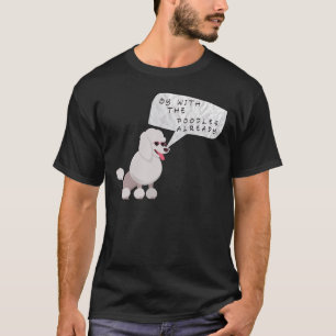 Oy With The Poodles Already Premium T-Shirt