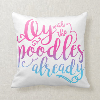 Oy With The Poodles Already Throw Pillow