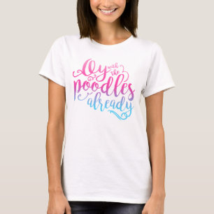 Oy With The Poodles Already White Fashion Tee