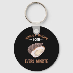 Oyster New Born Every Minute Oyster Shucking Funny Key Ring