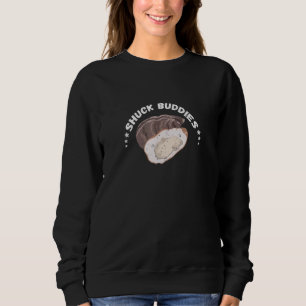Oyster Shuck Buddies Seafood  Mollusc Shucker Food Sweatshirt
