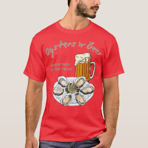 Oysters and Beer Every Day of the Year Funny Oyste T-Shirt