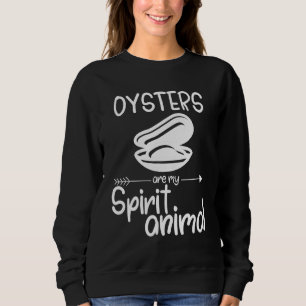 Oysters Are My Spirit Animal For Men Women Mollus Sweatshirt
