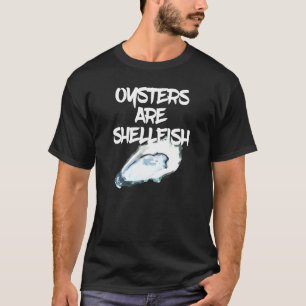 Oysters Are Shellfish - I Love My Crustaceans T-Shirt