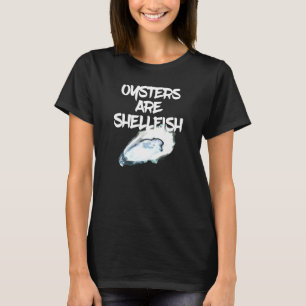 Oysters Are Shellfish - I Love My Crustaceans T-Shirt