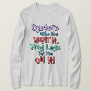 Oysters Make You Want It Colours Text T-Shirt