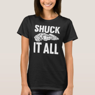 Oysters Shucker Seafood Food Shuck It All T-Shirt