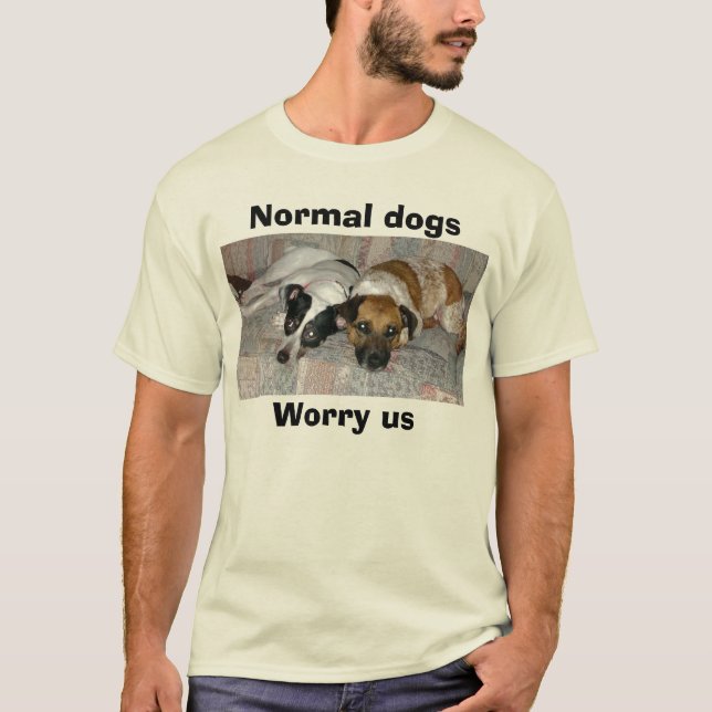 P6150023, Normal dogsWorry us T-Shirt (Front)