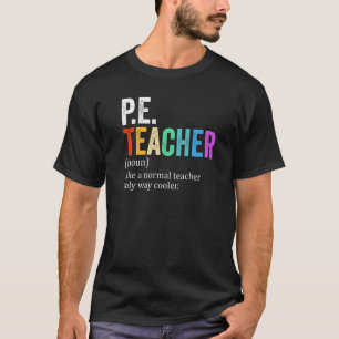 P E Teacher Definition Physical Education Teacher T-Shirt