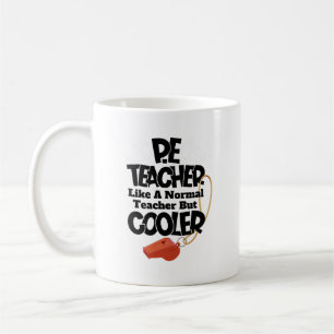 P.E. Teacher Like a Normal Teacher But Cooler  Coffee Mug