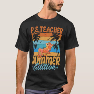 P E Teacher Summer Edition School Physical Educati T-Shirt