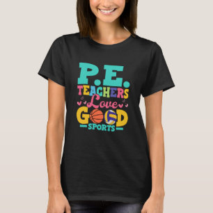 P E Teachers Love Good Sports School Physical Educ T-Shirt