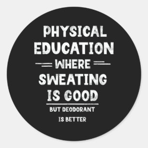 P.e. Where Sweating Is Good But Deodorant Is Bette Classic Round Sticker