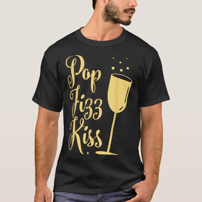 P Fizz Kiss Funny New Years Eve Wine Champagne  T-Shirt (Front)