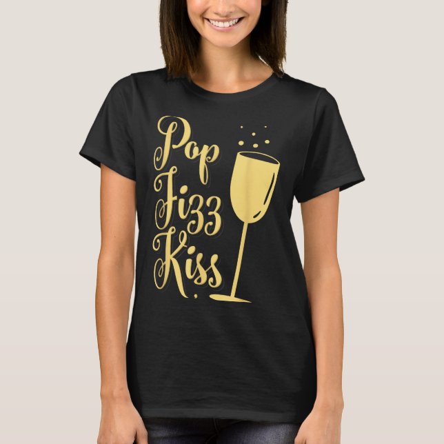 P Fizz Kiss Funny New Years Eve Wine Champagne  T-Shirt (Front)