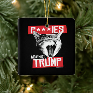 P***IES AGAINST TRUMP CERAMIC ORNAMENT