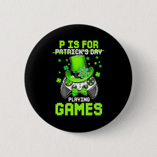 P Is For Playing Games Boy Kids Video Gamer St Pat 6 Cm Round Badge