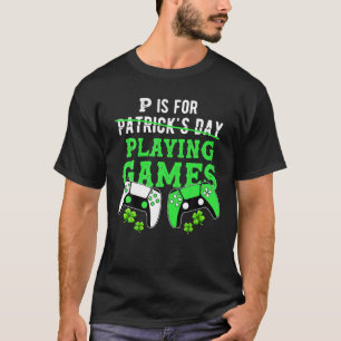 P Is For Playing Games Funny Gamer Boy Kids St Pat T-Shirt
