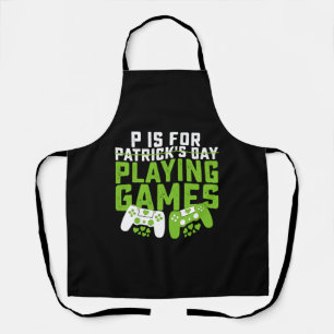 P Is For Playing Games Gamer Gaming St Patrick's Apron