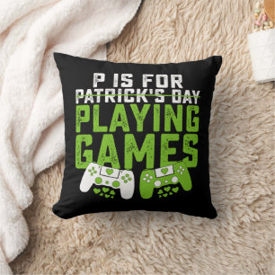 P Is For Playing Games Gamer Gaming St Patrick's Cushion
