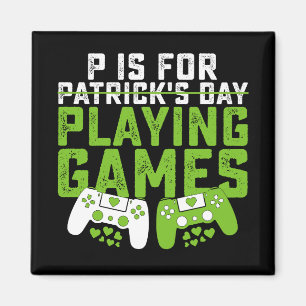 P Is For Playing Games Gamer Gaming St Patrick's Magnet
