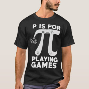P is For Playing Games Pi Math Symbol children fun T-Shirt