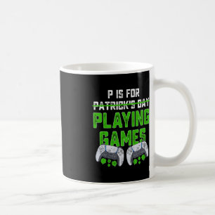 P Is For Playing Games St Patricks Day Fun Gamer B Coffee Mug