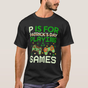 P Is For Playing Games St Patricks Day Gamer Boys T-Shirt
