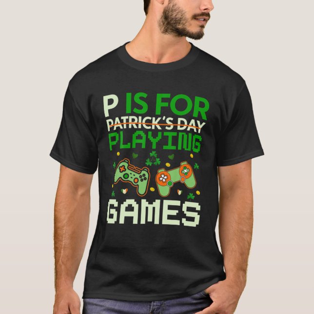 P Is For Playing Games St Patricks Day Gamer Boys T-Shirt (Front)