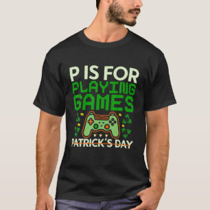 P Is For Playing Games St Patricks Day Gamer Boys T-Shirt