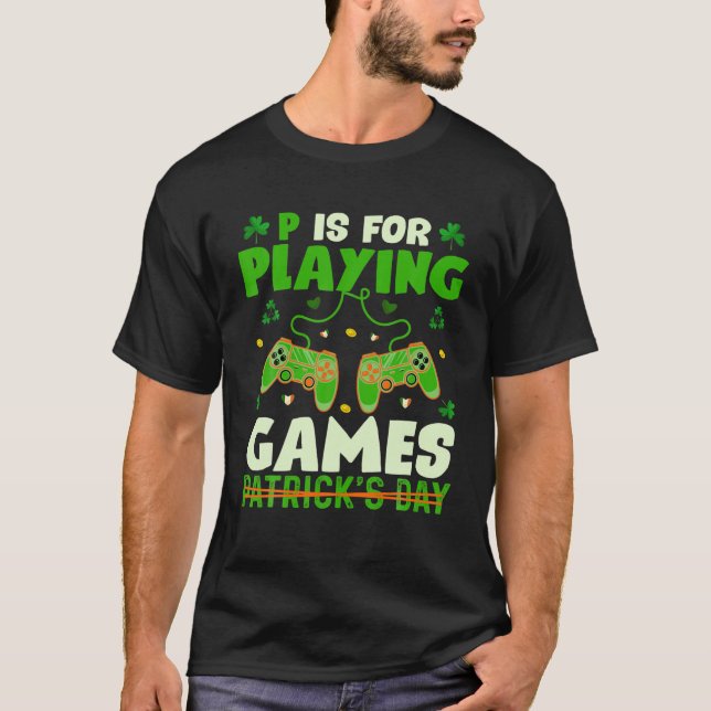 P Is For Playing Games St Patricks Day Gamer Boys T-Shirt (Front)