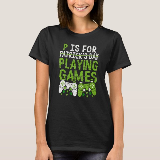 P Is For Playing Video Games  Boys St Patrick S Da T-Shirt (Front)