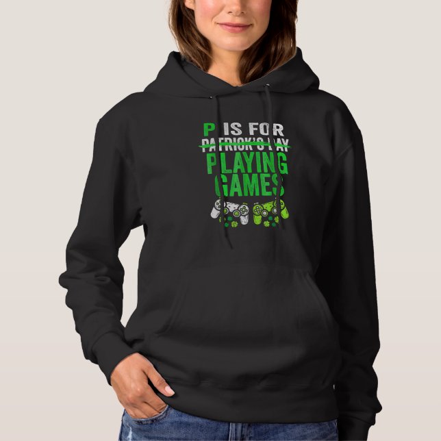 P Is For Playing Video Games Boys St Patricks Day  Hoodie (Front)