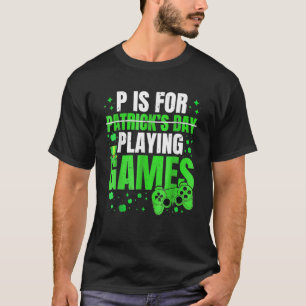 P Is For Playing Video Games Boys St Patricks Day T-Shirt