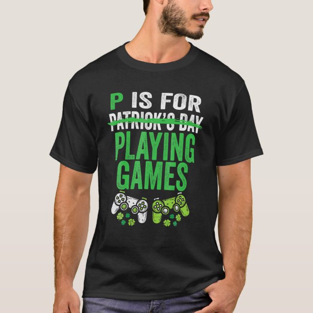 P Is For Playing Video Games Boys St Patricks Day T-Shirt (Front)