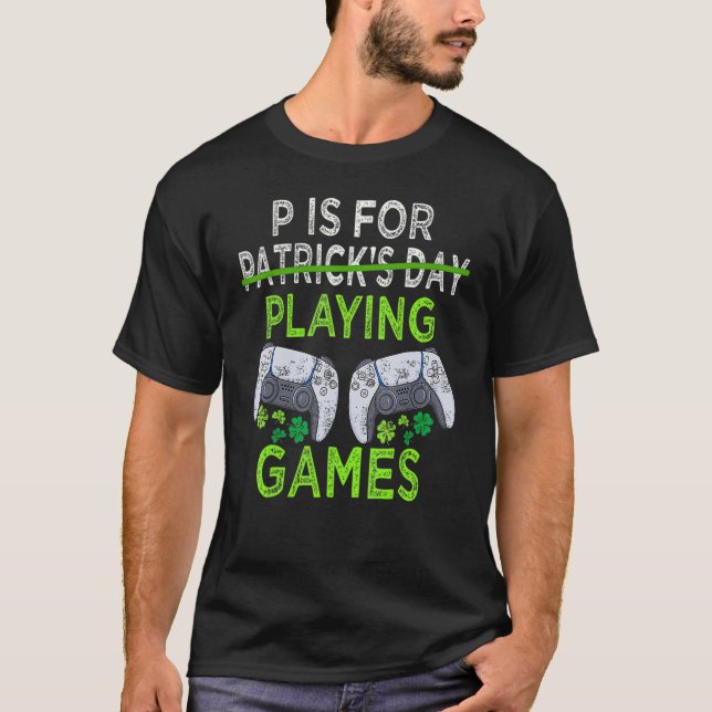 P Is For Playing Video Games Funny St Patrick's Da T-Shirt (Front)