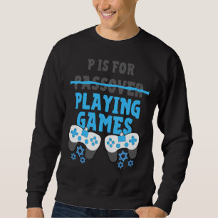 P Is For Playing Video Games Passover Pesach Funny Sweatshirt